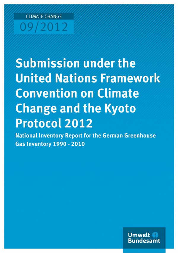 Publikation:Submission under the United Nations Framework Convention on Climate Change and the Kyoto Protocol 2012 - National Inventory Report for the German Greenhouse Gas Inventory 1990 - 2010