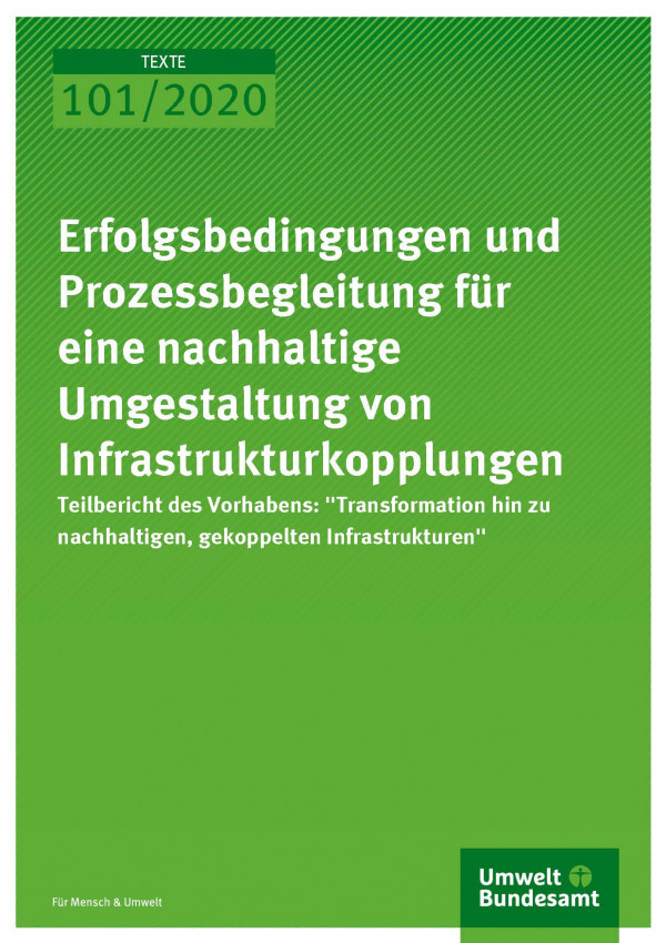 Cover_TEXTE_101-2020_Erfolgsbedingungen und Prozessbegleitung für eine nachhaltige Umgestaltung von Infrastrukturkopplungen