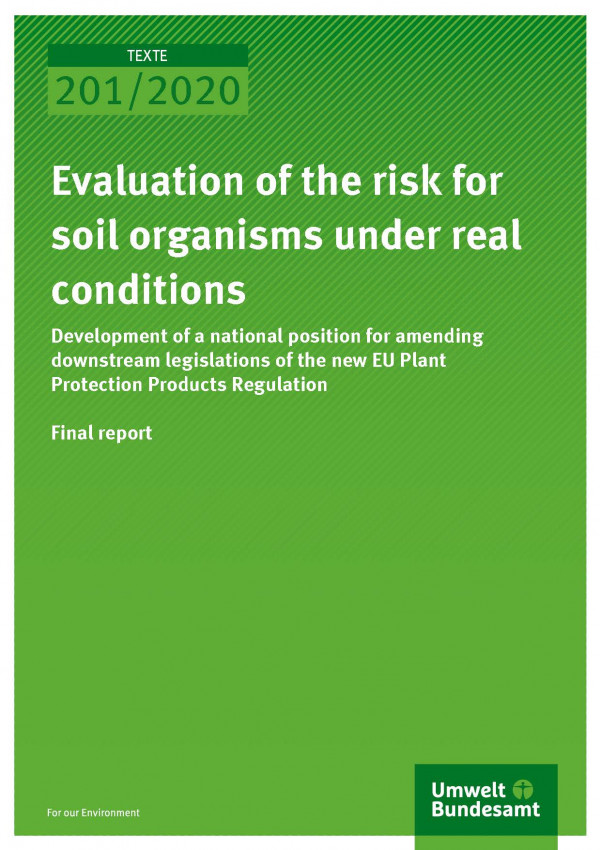 Cover of publication TEXTE 201/2020 Evaluation of the risk for soil organisms under real conditions: Development of a national position for amending downstream legislations of the new EU Plant Protection Products Regulation