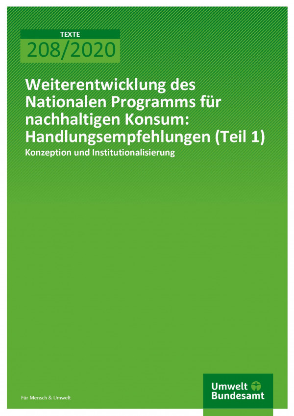 Cover der Publikation TEXTE 208/2020 Weiterentwicklung des Nationalen Programms für nachhaltigen Konsum: Handlungsempfehlungen (Teil 1): Konzeption und Institutionalisierung