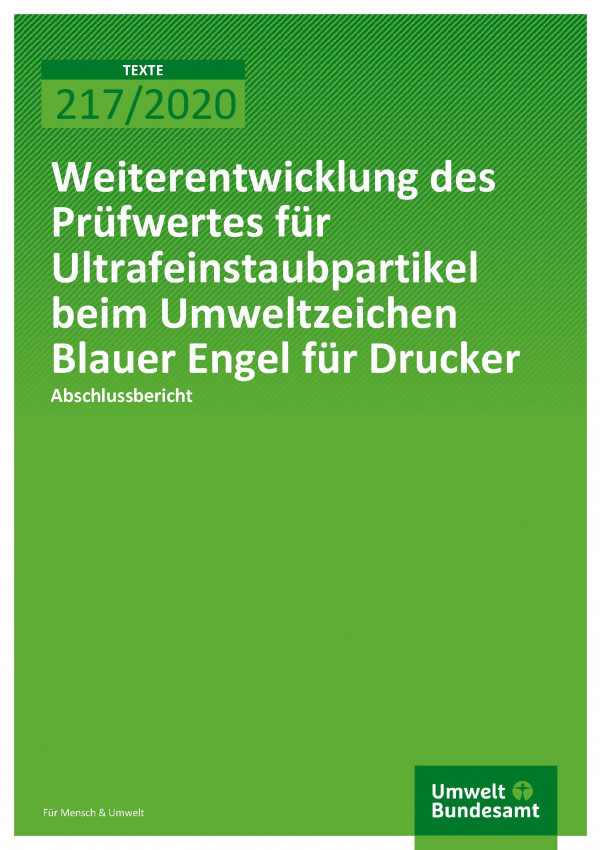 Cover der Publikation TEXTE 217/2020 Weiterentwicklung des Prüfwertes für Ultrafeinstaubpartikel beim Umweltzeichen Blauer Engel für Drucker