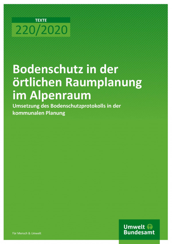 Cover der Publikation TEXTE 220/2020 Bodenschutz in der örtlichen Raumplanung im Alpenraum