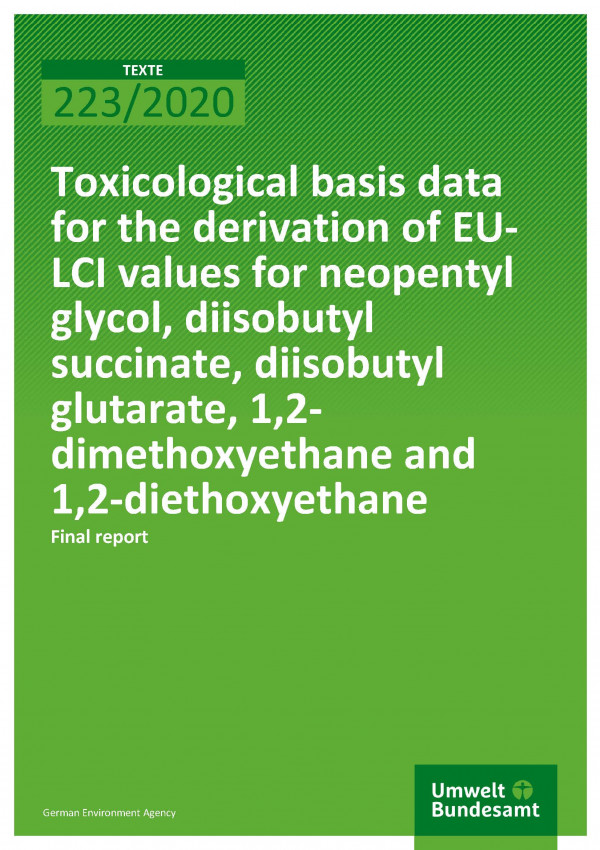 Cover of publication TEXTE 223/2020 Toxicological basis data for the derivation of EU-LCI values for neopentyl glycol, diisobutyl succinate, diisobutyl glutarate, 1,2-dimethoxyethane and 1,2-diethoxyethane