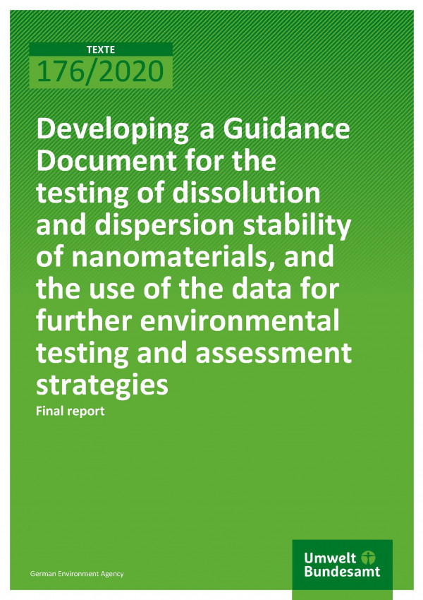 Cover of publication TEXTE 176/2020 eveloping a Guidance Document for the testing of dissolution and dispersion stability of nanomaterials, and the use of the data for further environmental testing and assessment strategies