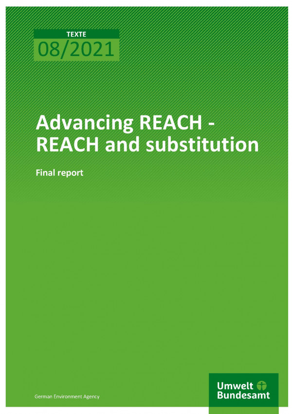 Cover of publication TEXTE 08/2021 Advancing REACH - REACH and substitution