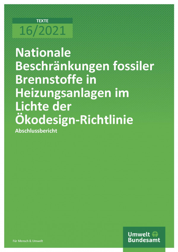 Cover der Publikation TEXTE 16/2021 Nationale Beschränkungen fossiler Brennstoffe in Heizungsanlagen im Lichte der Ökodesign-Richtlinie