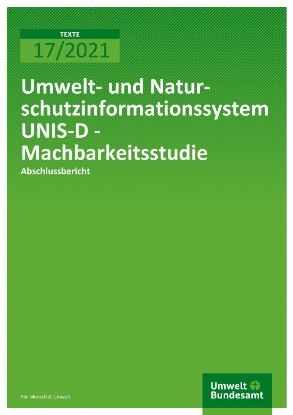 Cover der Publikation TEXTE 17/2021 Umwelt- und Naturschutzinformationssystem UNIS-D - Machbarkeitsstudie