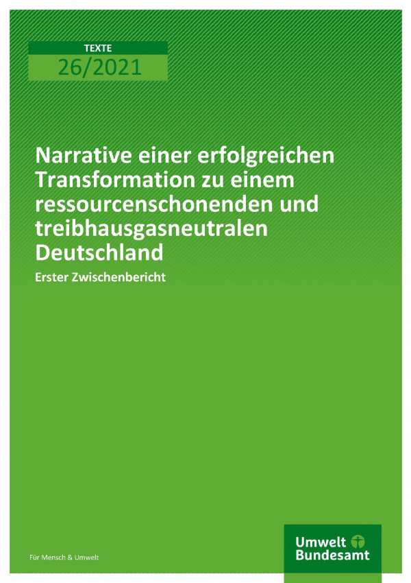Cover der Publiaktion TEXTE 26/2021 Narrative einer erfolgreichen Transformation zu einem ressourcenschonenden und treibhausgasneutralen Deutschland: Erster Zwischenbericht