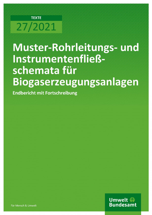 Cover der Publikation TEXTE 27/2021 Muster-Rohrleitungs- und Instrumentenfließschemata für Biogaserzeugungsanlagen