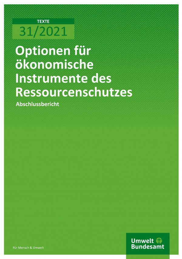 Cover der Publikation TEXTE 31/2021 Optionen für ökonomische Instrumente des Resourcenschutzes
