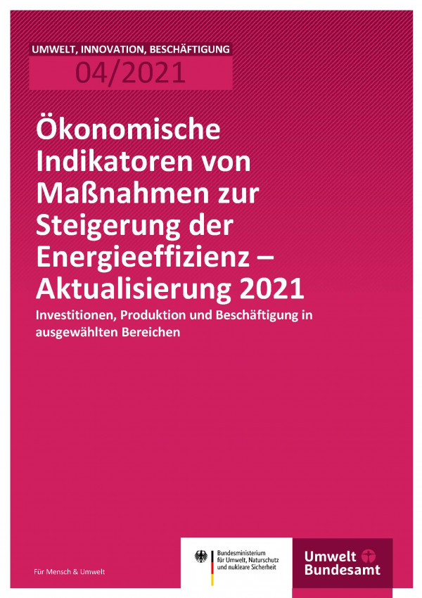 Titelseite der Publikation Umwelt, Innovation, Beschäftigung 04/2021 Ökonomische Indikatoren von Maßnahmen zur Steigerung der Energieeffizienz – Aktualisierung 2021: Investitionen, Produktion und Beschäftigung in ausgewählten Bereichen