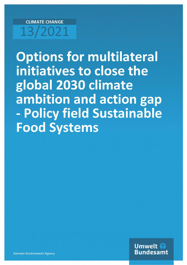 Cover of the publication Climate Change 13/2021 Options for multilateral initiatives to close the global 2030 climate ambition and action gap - Policy field Sustainable Food Systems