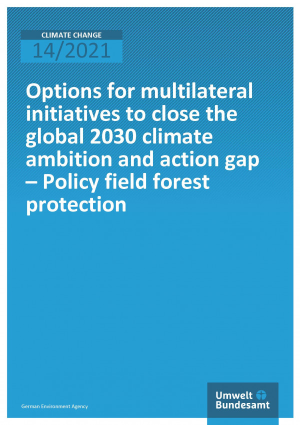 Cover of the publication Climate Change 14/2021 Options for multilateral initiatives to close the global 2030 climate ambition and action gap - Policy field forest protection