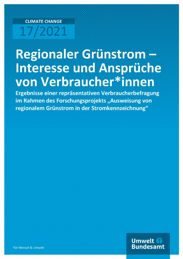 Titelseite der Puclikation Climate Change 17/2021 Regionaler Grünstrom – Interesse und Ansprüche von Verbraucher*innen: Ergebnisse einer repräsentativen Verbraucherbefragung im Rahmen des Forschungsprojekts „Ausweisung von regionalem Grünstrom in der Stromkennzeichnung“ 