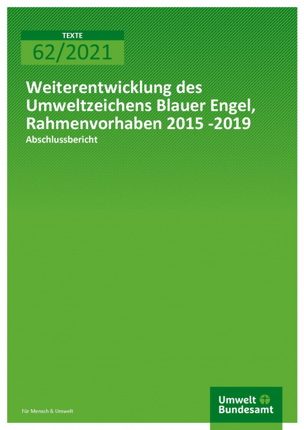 Titelseite der Publikation TEXTE 62/2021 Weiterentwicklung des Umweltzeichens Blauer Engel, Rahmenvorhaben 2015 -2019