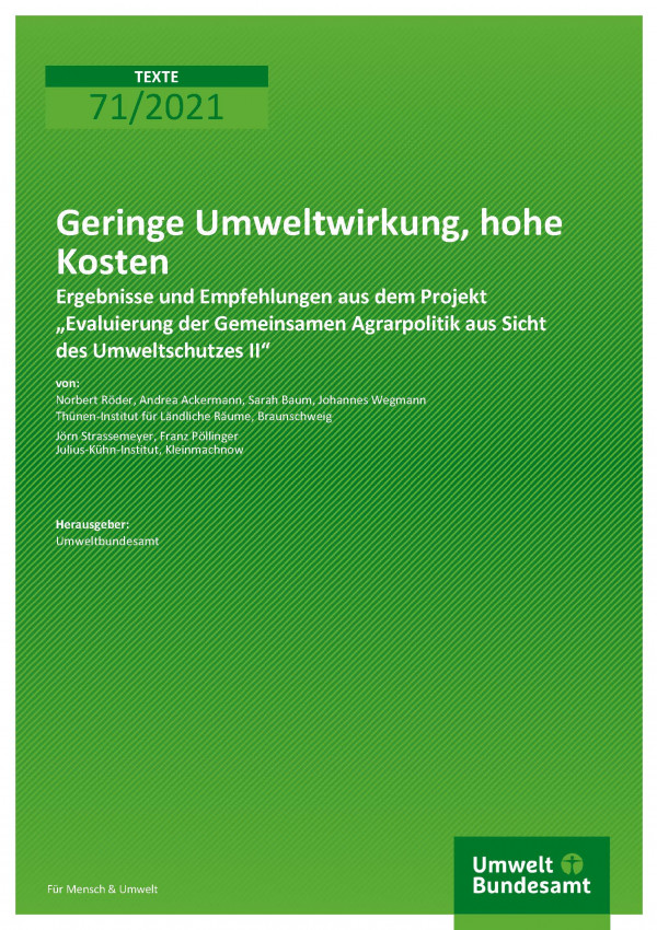 Titelseite der Publikation TEXTE 71/2021 Geringe Umweltwirkung, hohe Kosten: Ergebnisse und Empfehlungen aus dem Projekt „Evaluierung der Gemeinsamen Agrarpolitik aus Sicht des Umweltschutzes II“