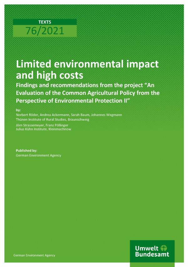 Titelseite der Publikation TEXTE 76/2021 Limited environmental impact and high costs: Findings and recommendations from the project “An Evaluation of the Common Agricultural Policy from the Perspective of Environmental Protection II” 