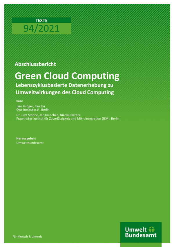 Cover der Publikation TEXTE 94/2021 Green Cloud Computing: Lebenszyklusbasierte Datenerhebung zu Umweltwirkungen des Cloud Computing