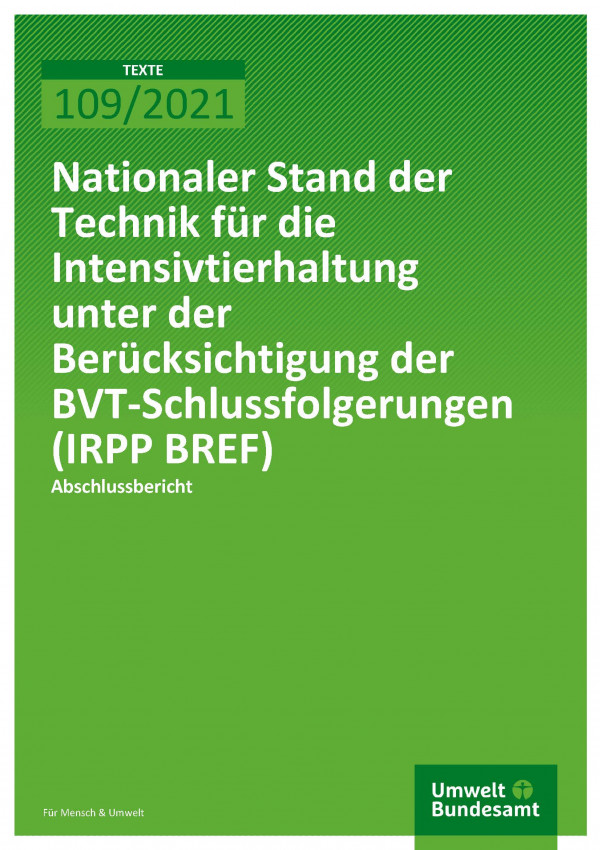 Titelseite der Publikation TEXTE 109/2021 Nationaler Stand der Technik für die Intensivtierhaltung unter der Berücksichtigung der BVT-Schlussfolgerungen (IRPP BREF)