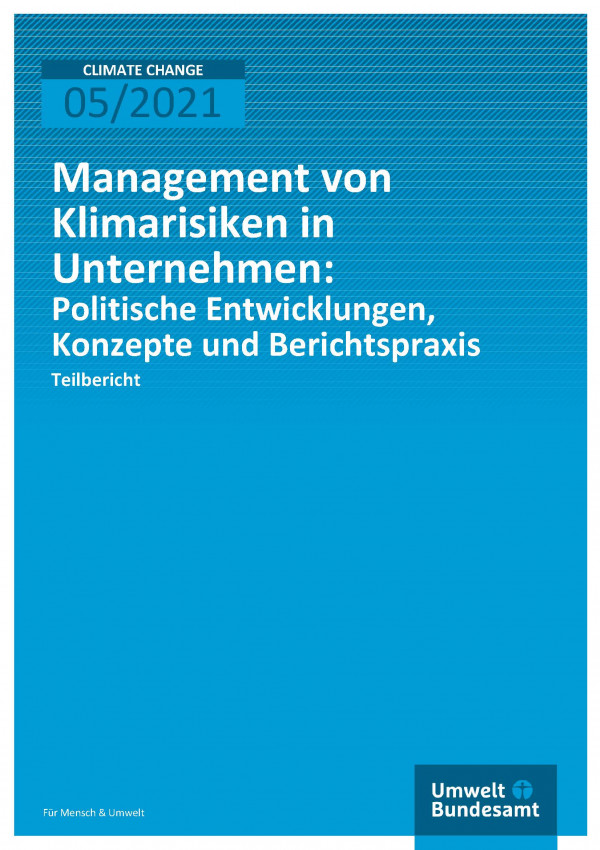 Cover der Publikation Climate Change 05/2021 Management von Klimarisiken in Unternehmen: Politische Entwicklungen, Konzepte und Berichtspraxis