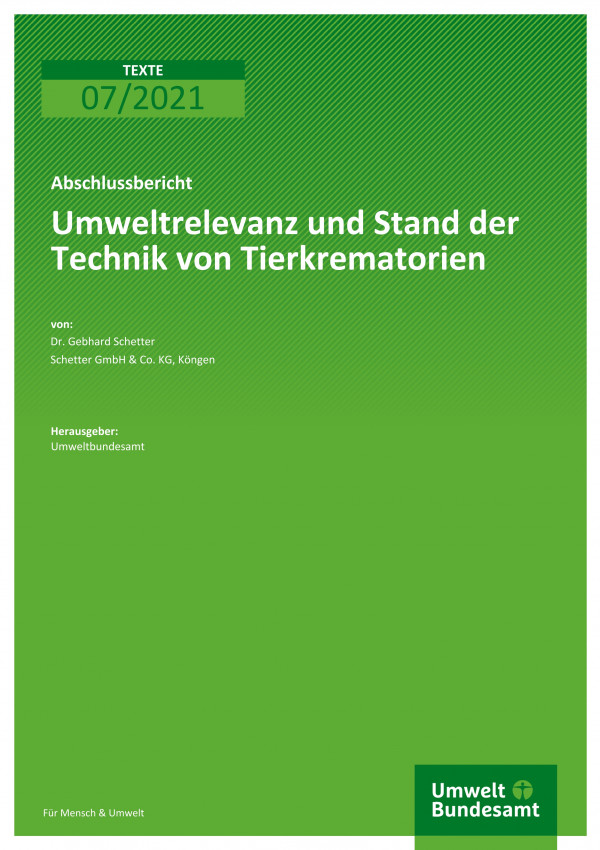 Cover der Publikation TEXTE 07/2021 Umweltrelevanz und Stand der Technik von Tierkrematorien