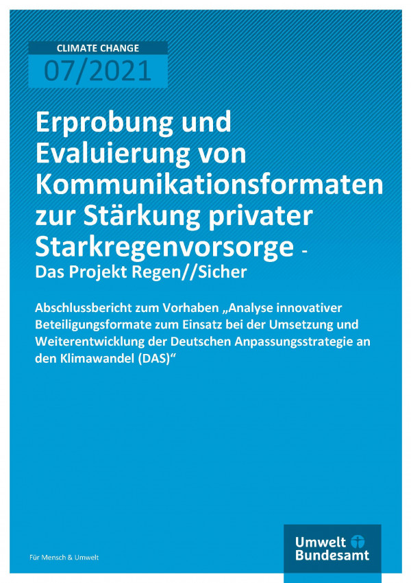 Cover der Publikation Climate Change 07/2021 Erprobung und Evaluierung von Kommunikationsformaten zur Stärkung privater Starkregenvorsorge - Das Projekt Regen//Sicher