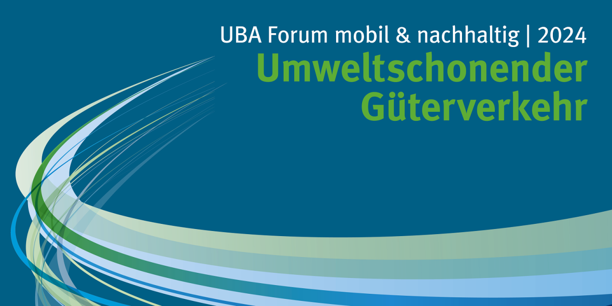 Banner mit der Aufschrift: UBA Forum mobil & nachhaltig 2024: Umweltschonender Güterverkehr
