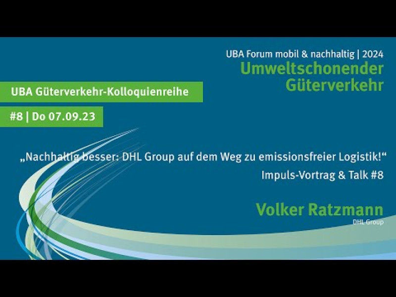 UBA Güterverkehrskolloquium #8: Nachhaltig besser: DHL Group auf dem Weg zu emissionsfreier Logistik