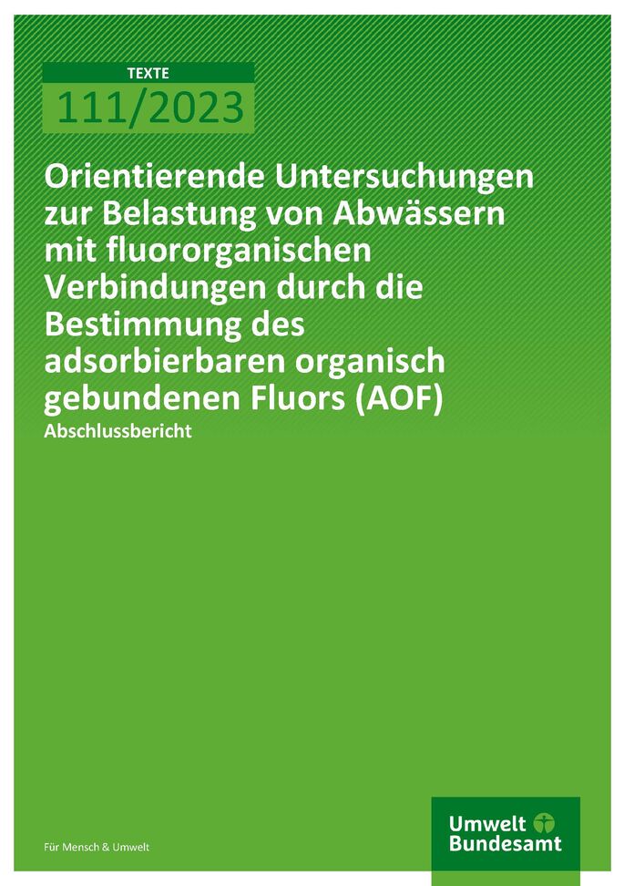 Cover des Berichts "Orientierende Untersuchungen zur Belastung von Abwässern mit fluororganischen Verbindungen durch die Bestimmung des adsorbierbaren organisch gebundenen Fluors (AOF)"
