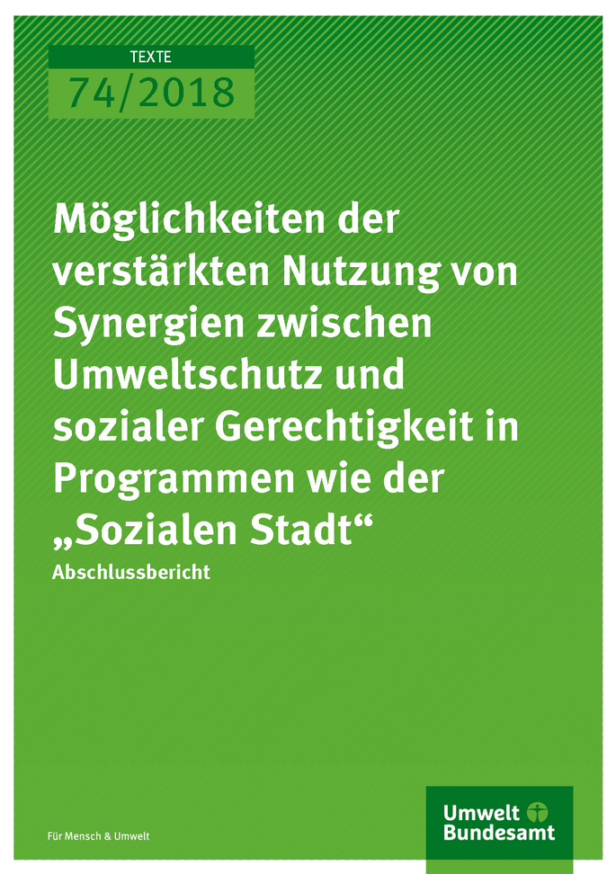 Cover der Publikation Texte 74/2018 Möglichkeiten der verstärkten Nutzung von Synergien zwischen Umweltschutz und sozialer Gerechtigkeit in Programmen wie der „Sozialen Stadt“