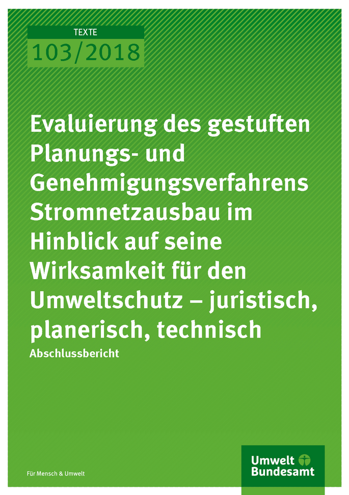 Cover der Publikation Texte 103/2018 Evaluierung des gestuften Planungs- und Genehmigungsverfahrens Stromnetzausbau im Hinblick auf seine Wirksamkeit für den Umweltschutz – juristisch, planerisch, technisch