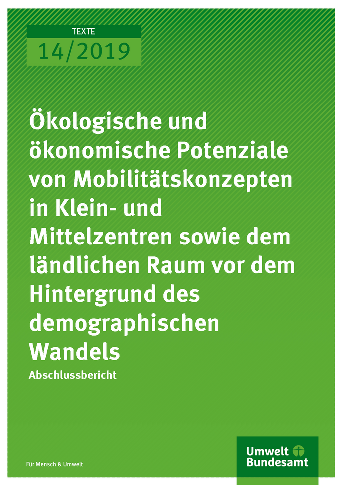 Cover der Publikation TEXTE 14/2019 Ökologische und ökonomische Potenziale von Mobilitätskonzepten in Klein- und Mittelzentren sowie dem ländlichen Raum vor dem Hintergrund des demographischen Wandels
