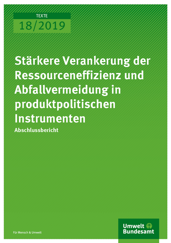 Cover der Publikation TEXTE 18/2019 Stärkere Verankerung der Ressourceneffizienz und Abfallvermeidung in produktpolitischen Instrumenten