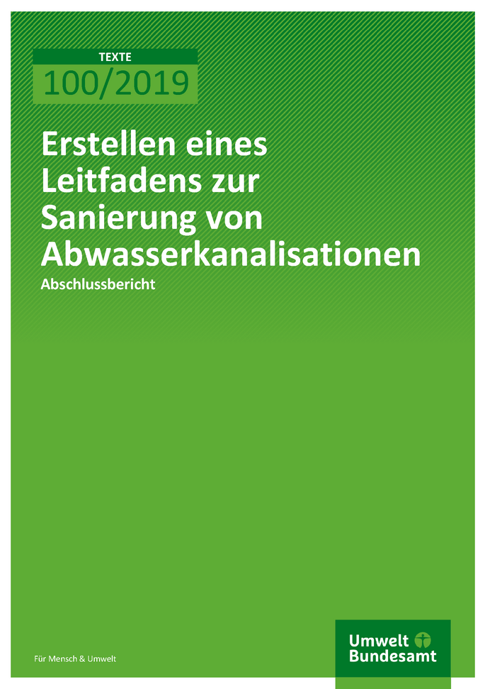 Cover der Publikation TEXTE 100/2019 Erstellen eines Leitfadens zur Sanierung von Abwasserkanalisationen