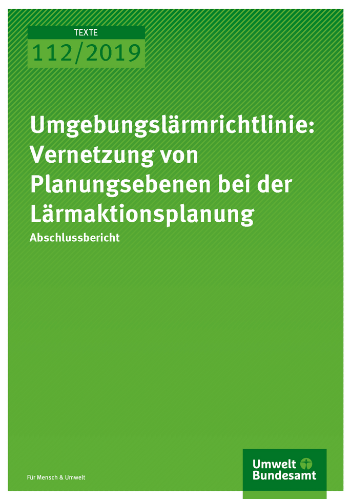 Cover der Publikation TEXTE 112/2019 Umgebungslärmrichtlinie: Vernetzung von Planungsebenen bei der Lärmaktionsplanung