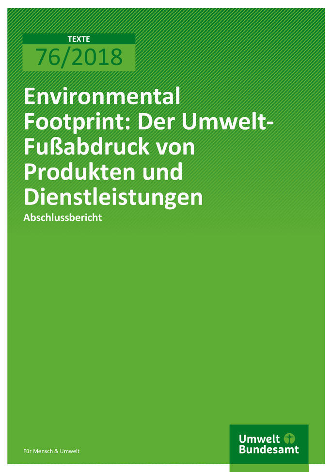 Cover der Publikation TEXTE 76/2018 Environmental Footprint: Der Umwelt- Fußabdruck von Produkten und Dienstleistungen
