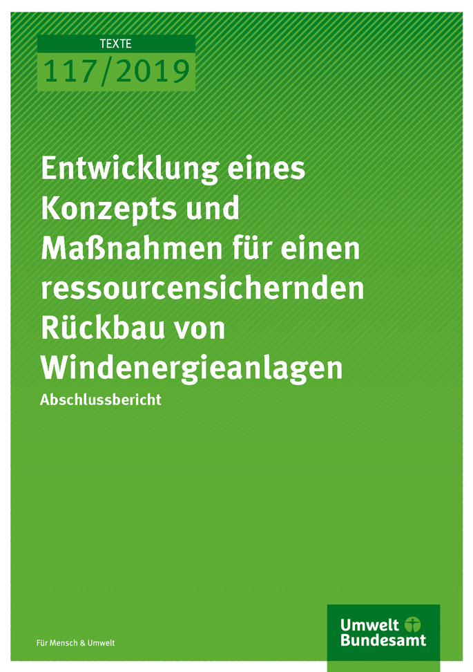 Cover der Publikation TEXTE 117/2019 Entwicklung eines Konzepts und Maßnahmen für einen ressourcensichernden Rückbau von Windenergieanlagen