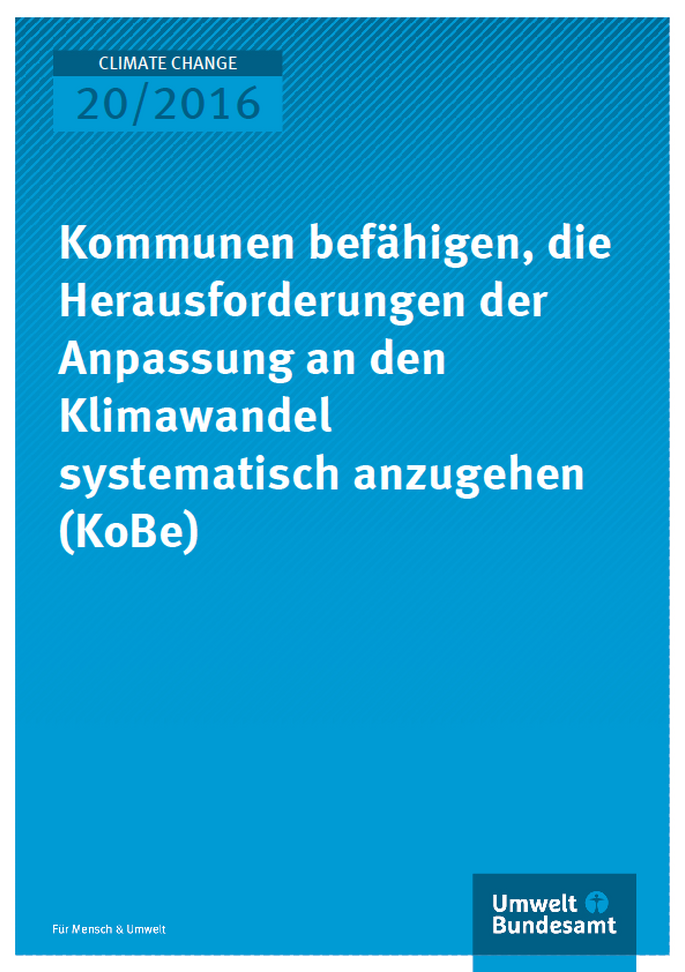 Cover Climate Change 20/2016 Kommunen befähigen, die Herausforderungen der Anpassung an den Klimawandel systematisch anzugehen (KoBe)