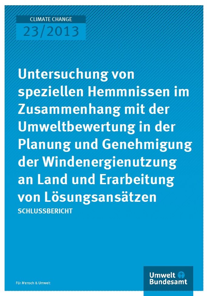 Cover Climate Change 23/2013 Untersuchung von speziellen Hemmnissen im Zusammenhang mit der Umweltbewertung in der Planung und Genehmigung der Windenergienutzung an Land und Erarbeitung von Lösungsansätzen