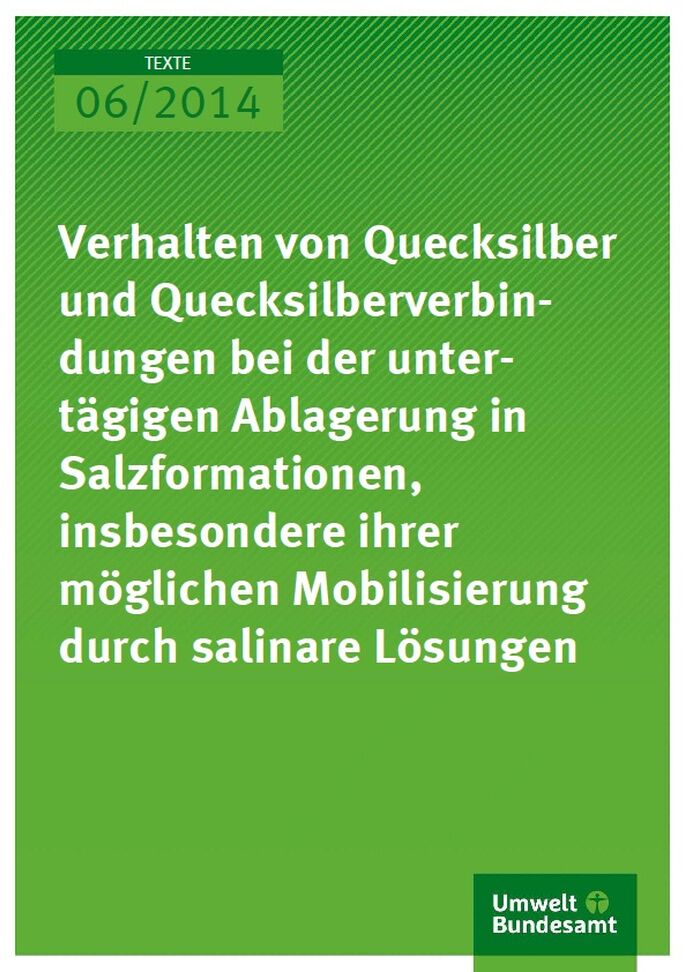 Cover 06/2014 Verhalten von Quecksilber und Quecksilberverbindungen bei der untertägigen Ablagerung in Salzformationen, insbesondere ihrer möglichen Mobilisierung durch salinare Lösungen