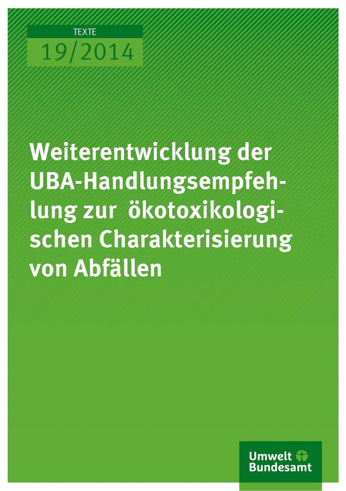 Cover Texte 19/2014 Weiterentwicklung der UBA-Handlungsempfehlung zur ökotoxikologischen Charakterisierung von Abfällen
