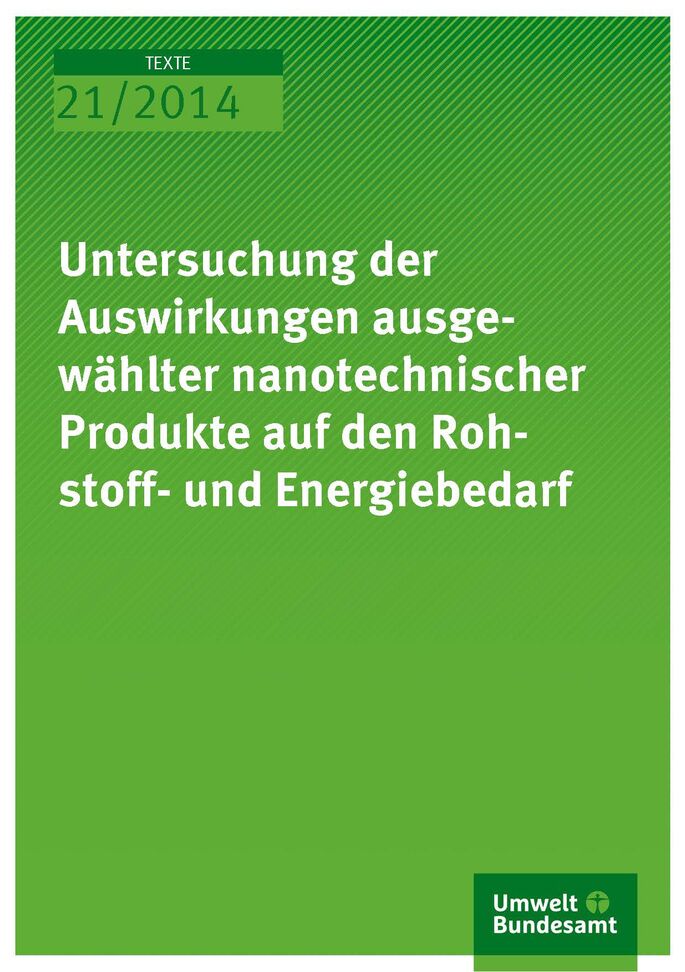 Cover Texte 21/2014 Untersuchung der Auswirkungen ausgewählter nanotechnischer Produkte auf den Rohstoff- und Energiebedarf