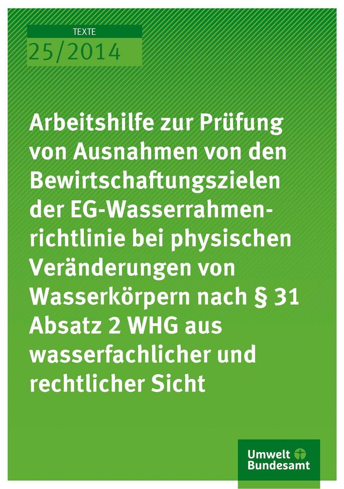 Cover Texte 25/2014 Arbeitshilfe zur Prüfung von Ausnahmen von den Bewirtschaftungszielen der EG-Wasserrahmenrichtlinie bei physischen Veränderungen von Wasserkörpern nach § 31 Absatz 2 WHG aus wasserfachlicher und rechtlicher Sicht