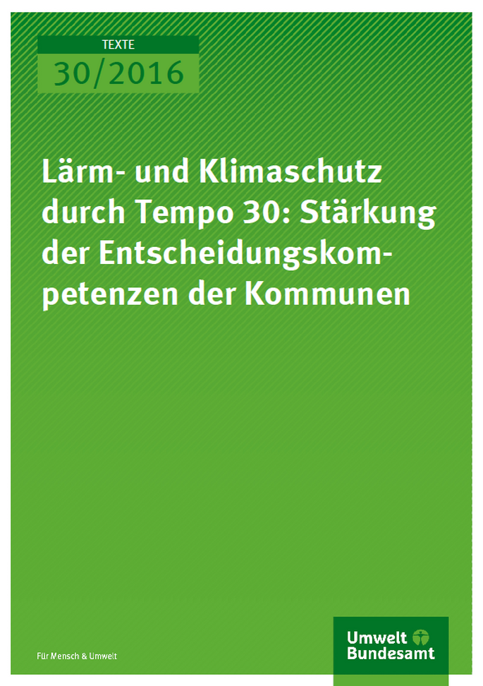 Cover Texte 30/2016 Lärm- und Klimaschutz durch Tempo 30: Stärkung der Entscheidungskompetenzen der Kommunen