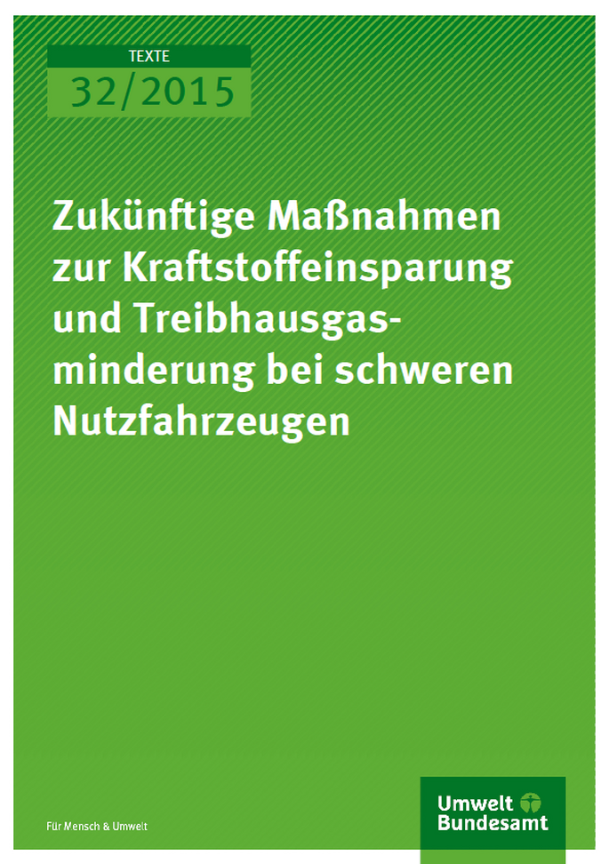 Cover Texte 32/2015 Zukünftige Maßnahmen zur Kraftstoffeinsparung und Treibhausgasminderung bei schweren Nutzfahrzeugen