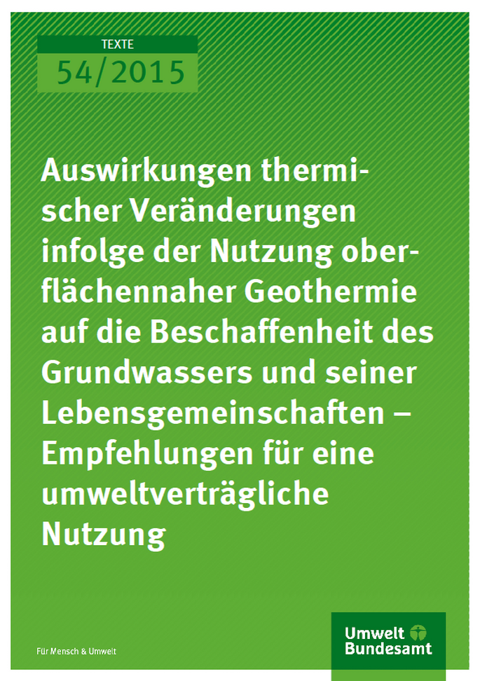 Cover Texte 54/2015 Auswirkungen thermischer Veränderungen infolge der Nutzung oberflächennaher Geothermie auf die Beschaffenheit des Grundwassers und seiner Lebensgemeinschaften – Empfehlungen für eine umweltverträgliche Nutzung
