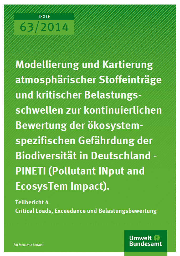 Cover Texte 63/2014 Modellierung und Kartierung atmosphä-rischer Stoffeinträge und kritischer Belastungsschwellen zur kontinuierlichen Bewertung der ökosystemspezifischen Gefährdung der Biodiversität in Deutschland - PINETI (Pollutant INput and EcosysTem 