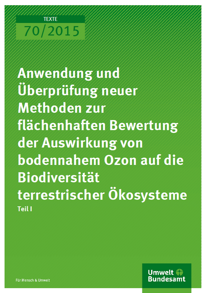Cover Texte 70/2015 Anwendung und Überprüfung neuer Methoden zur flächenhaften Bewertung der Auswirkung von bodennahem Ozon auf die Biodiversität terrestrischer Ökosysteme