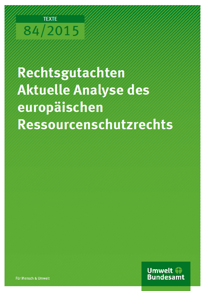 Cover Texte 84/2015 Rechtsgutachten Aktuelle Analyse des europäischen Ressourcenschutzrechts