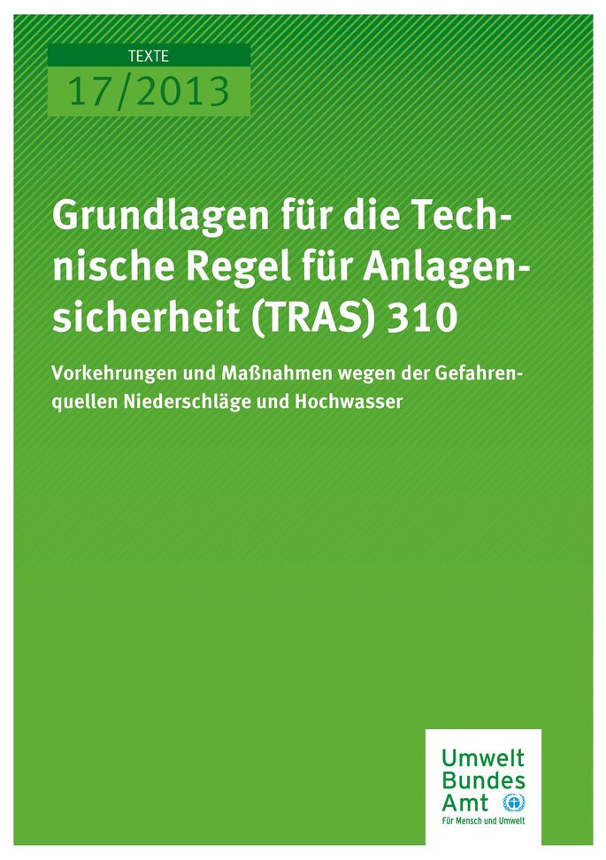 Publikation:Grundlagen für die Technische Regel für Anlagensicherheit (TRAS) 310:Vorkehrungen und Maßnahmen wegen der Gefahrenquellen Niederschläge und Hochwasser